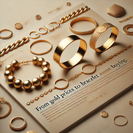 From Gold Prices to Bracelet Styles: What You Need to Know Before Buying